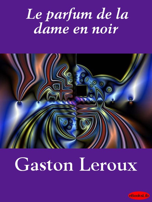 Title details for Le parfum de la dame en noir by Gaston Leroux - Available